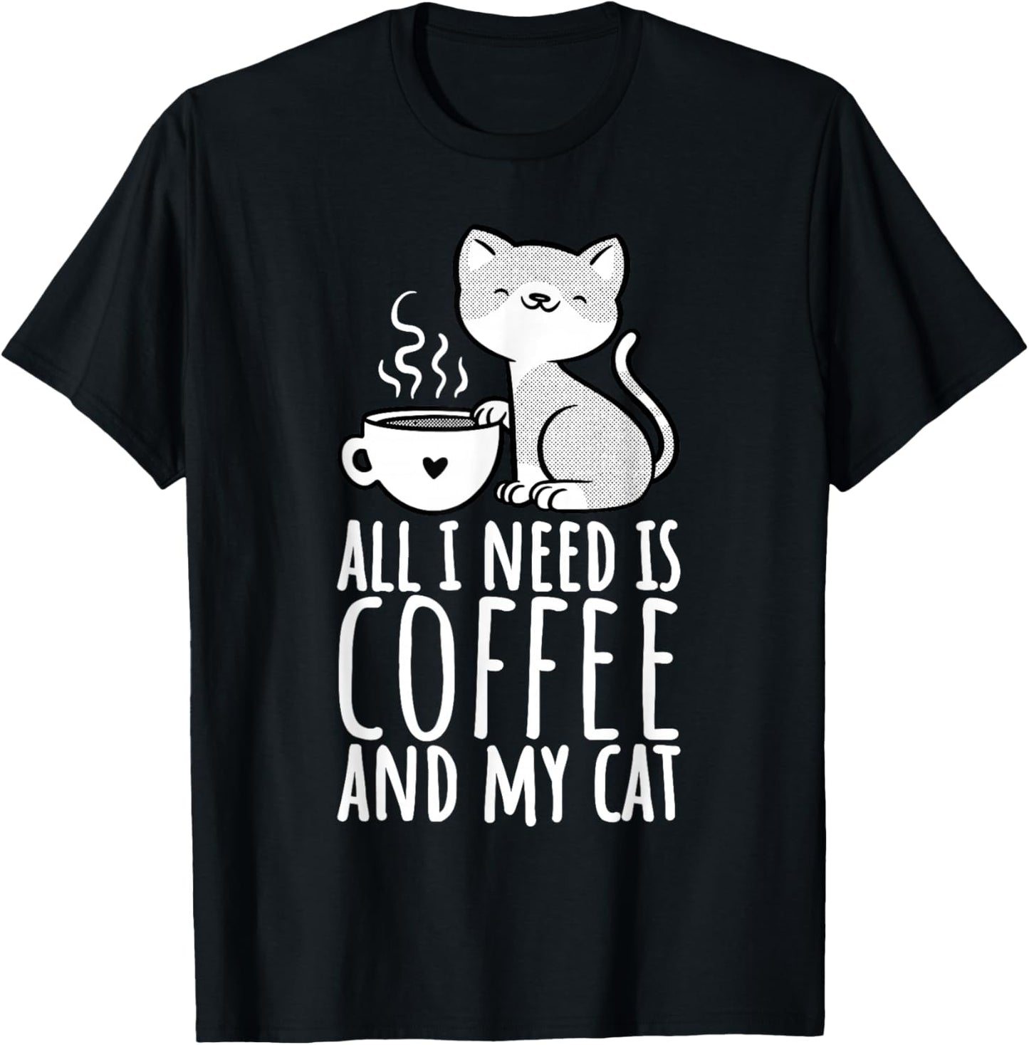 All I Need Is Coffee And My Cat, Coffee Men And Women T-Shirt - T-Shirt | Black