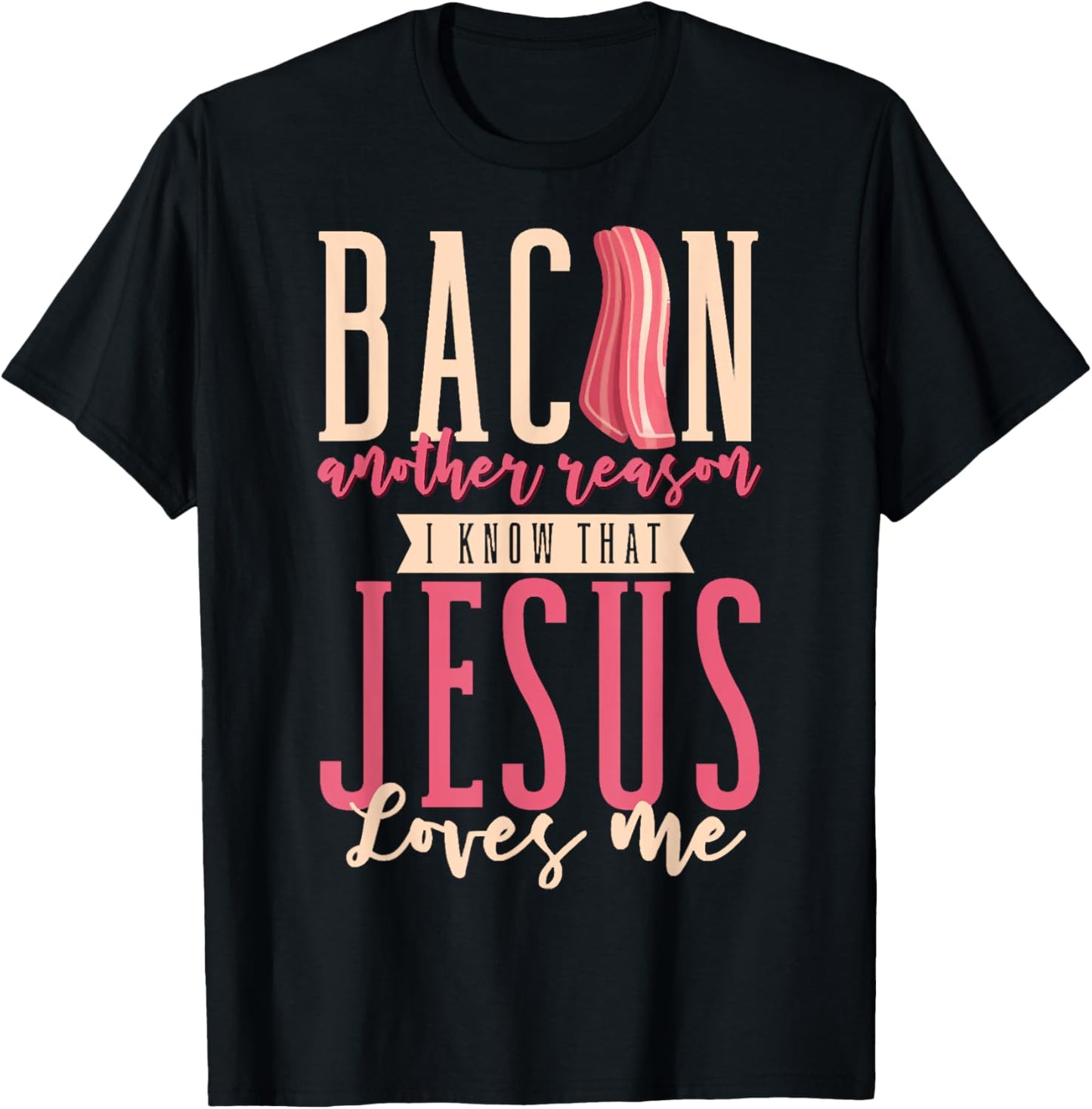 Bacon Another Reason I Know That Jesus Loves Me Christian T-Shirt - T-Shirt | Black