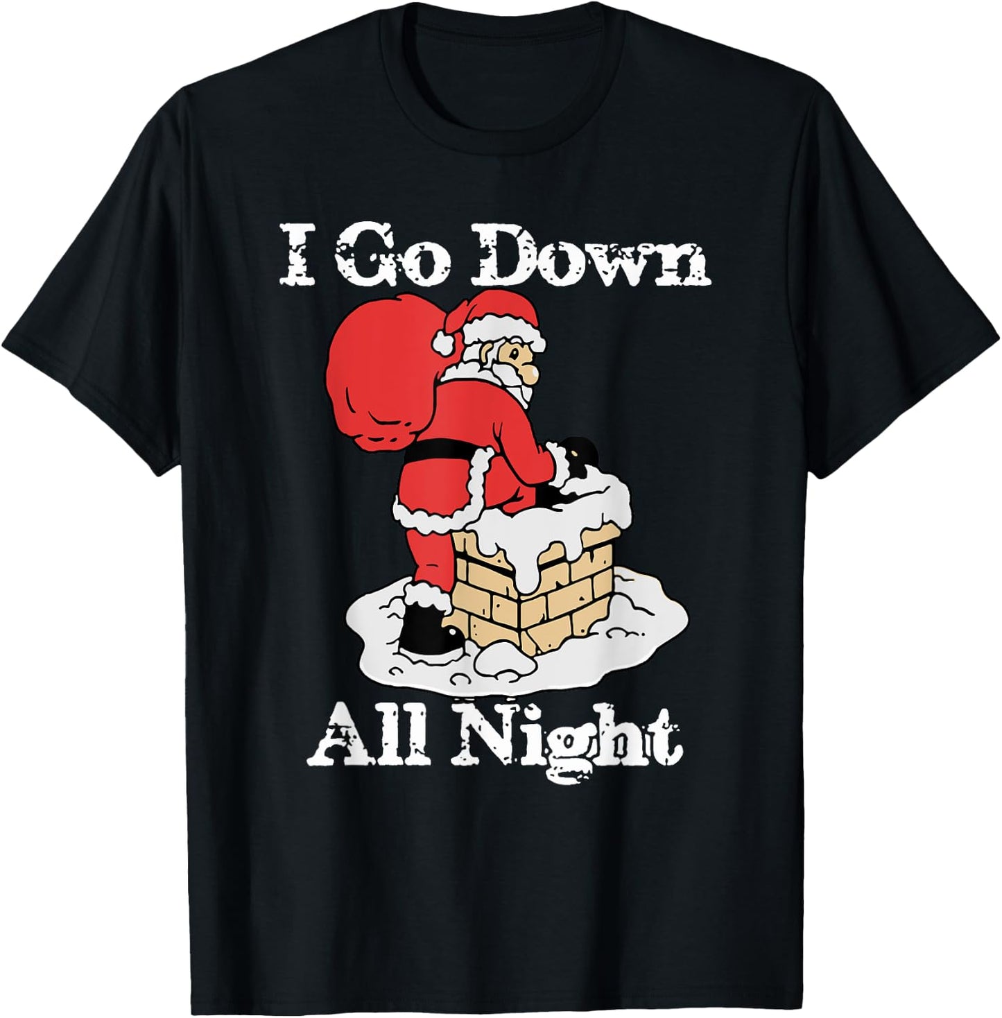 I Go Down All Night Santa In A Chimney Funny Christmas Humor T-Shirt - T-Shirt | Black