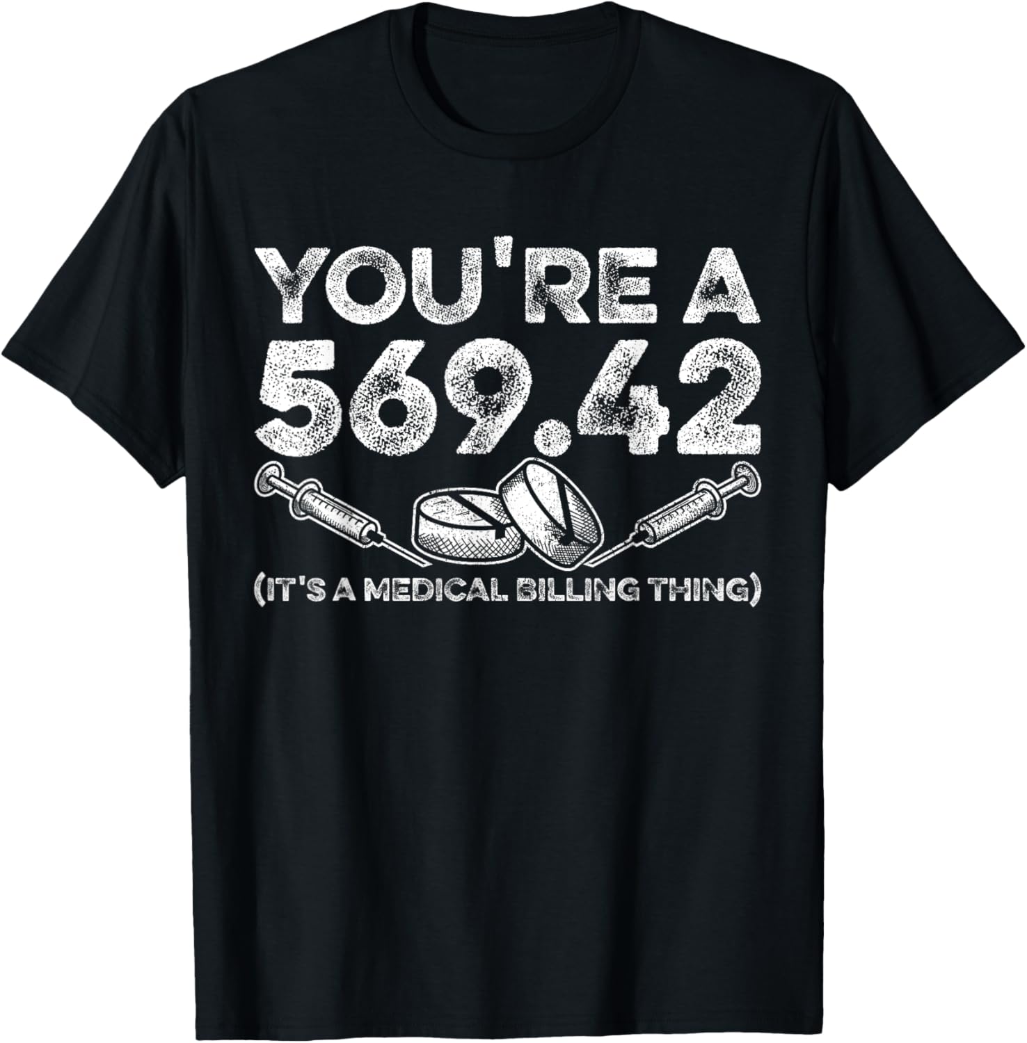 Youre A 569.42 (Its A Medical Billing Thing) Funny T-Shirt - T-Shirt | Black
