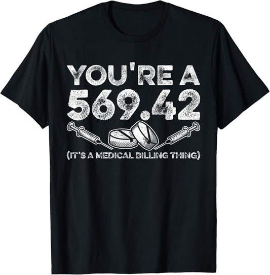 Youre A 569.42 (Its A Medical Billing Thing) Funny T-Shirt - T-Shirt | Black