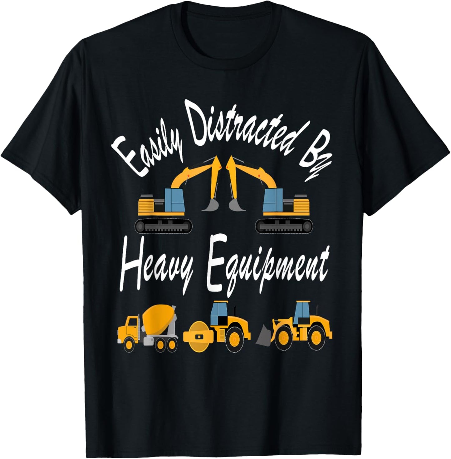 Easily Distracted Heavy Equipment Funny For Driver Men Women T-Shirt - T-Shirt | Black