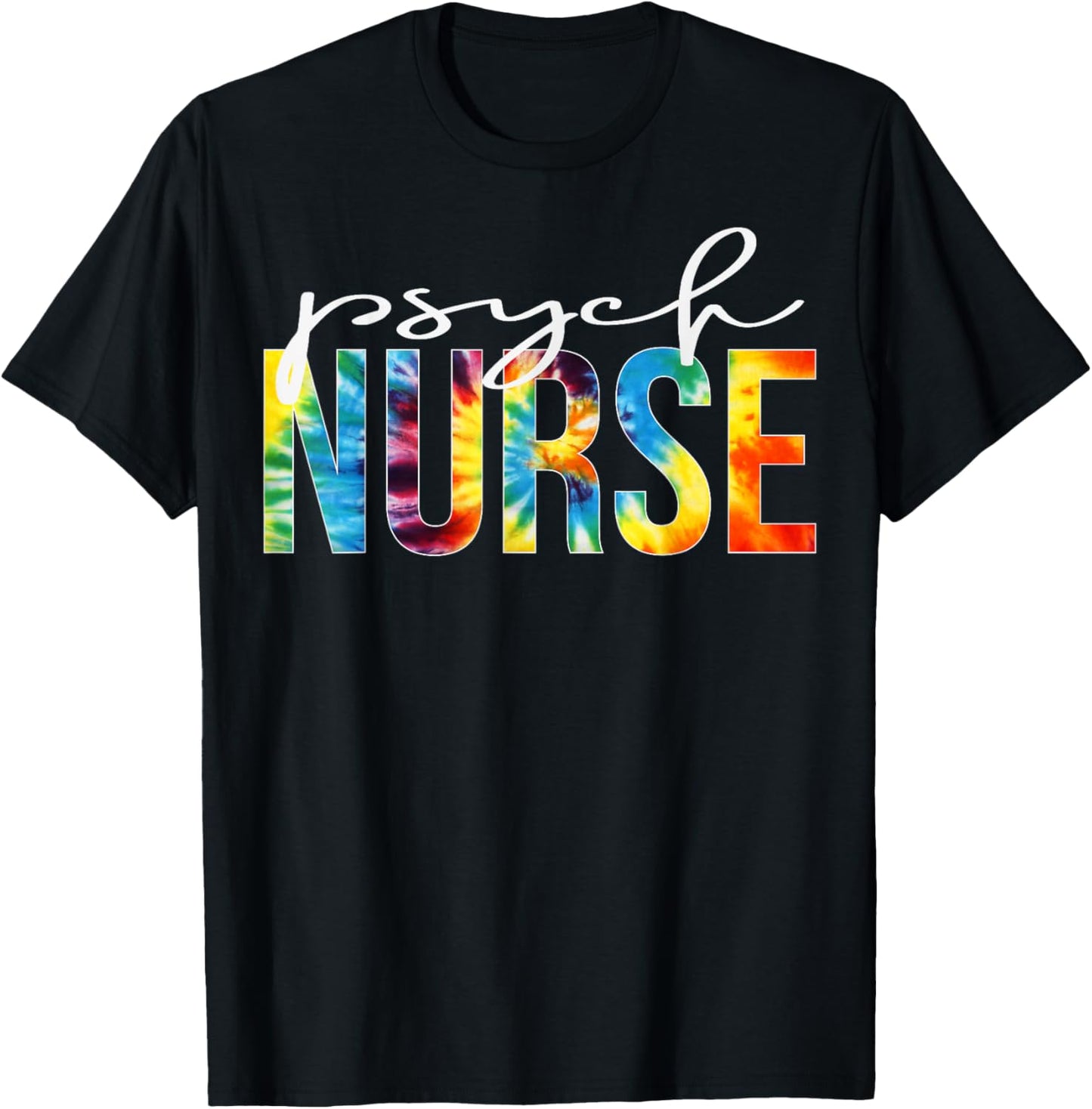 Psych Nurse Appreciation Day Tie Dye For Work T-Shirt - T-Shirt | Black