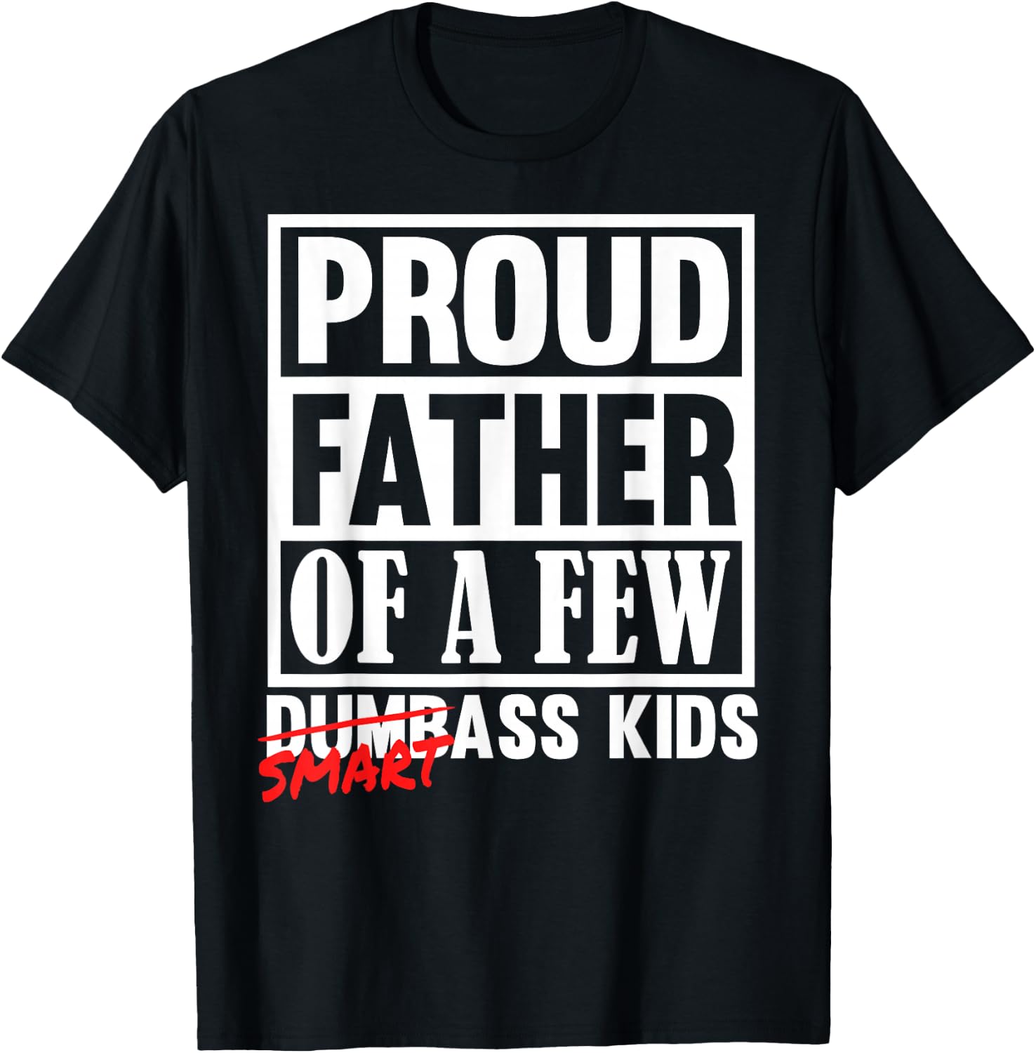 Proud Father of a Few Smartass Kids Funny Fathers Day T-Shirt - T-Shirt | Black