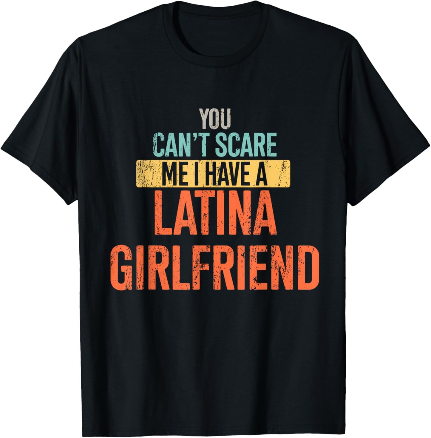 You Can't Scare Me I Have A Latina Girlfriend Funny Vintage T-Shirt - T-Shirt | Black
