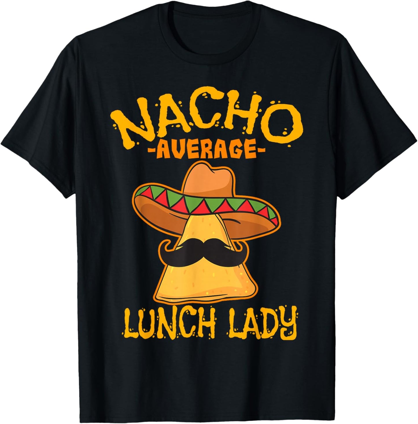 Nacho Average Lunch Lady Mexican Cook Cinco De Mayo Fiesta T-Shirt - T-Shirt | Black