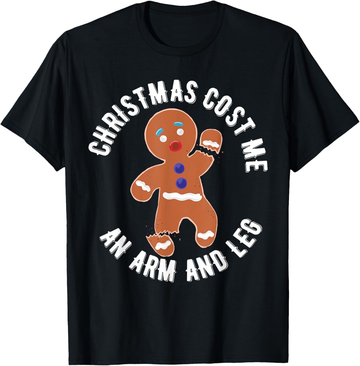 Gingerbread Christmas cost me an arm and leg T-Shirt - T-Shirt | Black