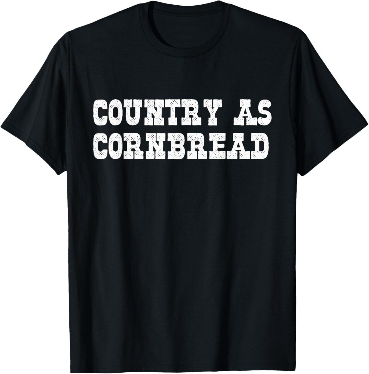 Country As Cornbread Southern Redneck Country As Cornbread T-Shirt - T-Shirt | Black