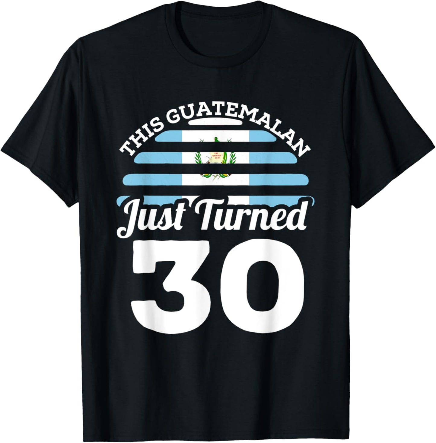 This Guatemalan Just Turned 30 Guatemala 30th Birthday Gift T-Shirt - T-Shirt | Black