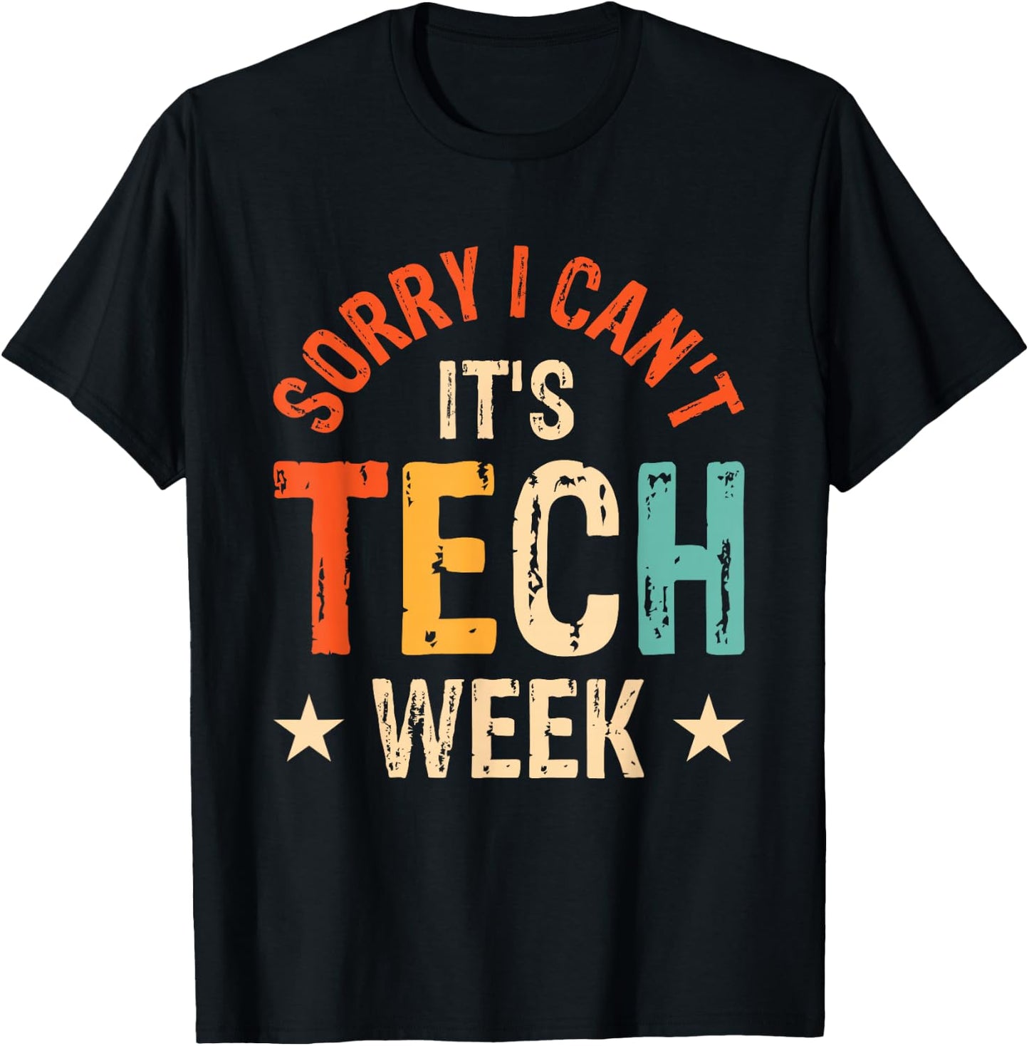 Sorry I Can't It's Tech Week T-Shirt - T-Shirt | Black