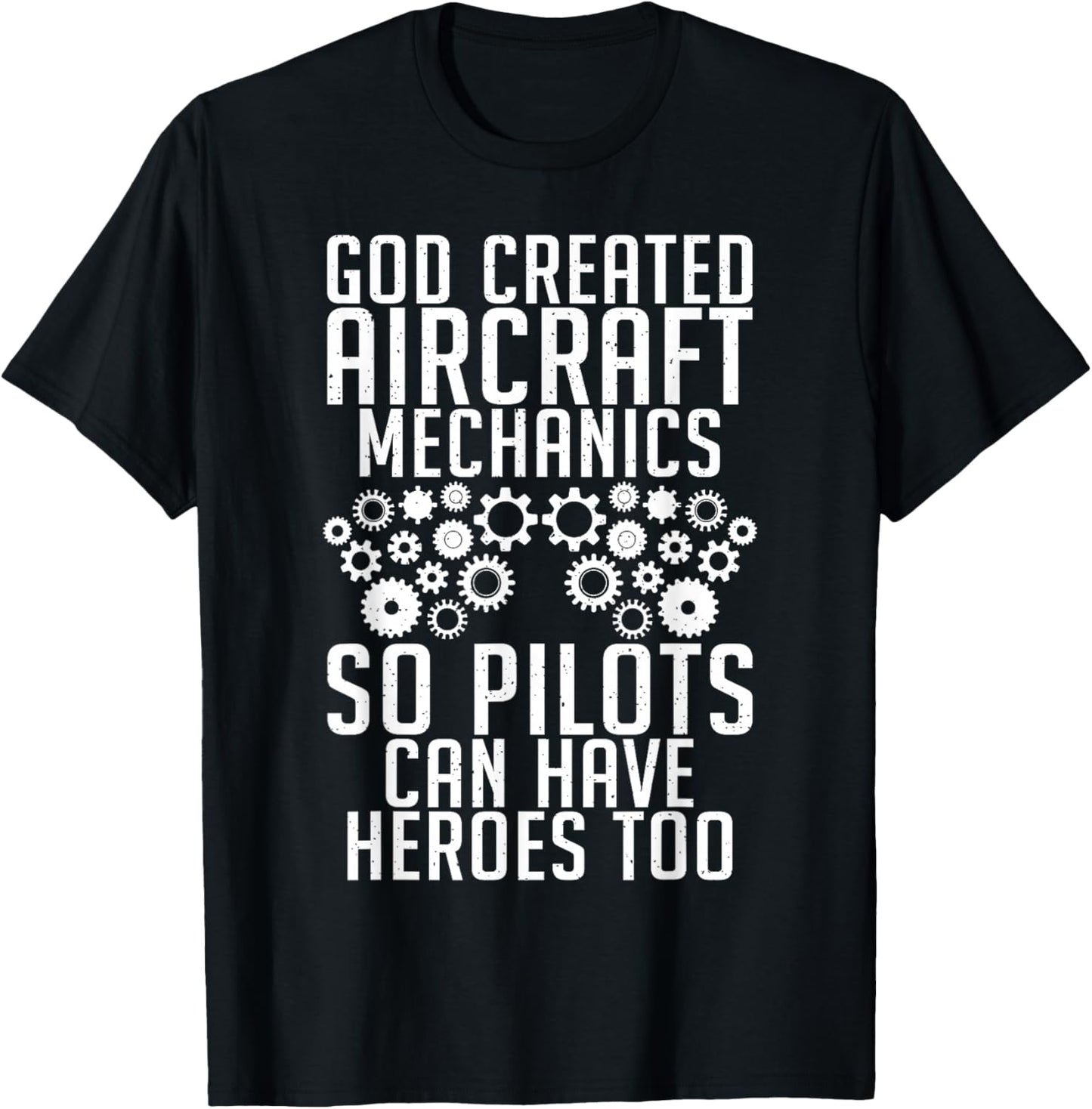 God created Aircraft Mechanics so Pilots can have Heroes too T-Shirt - T-Shirt | Black