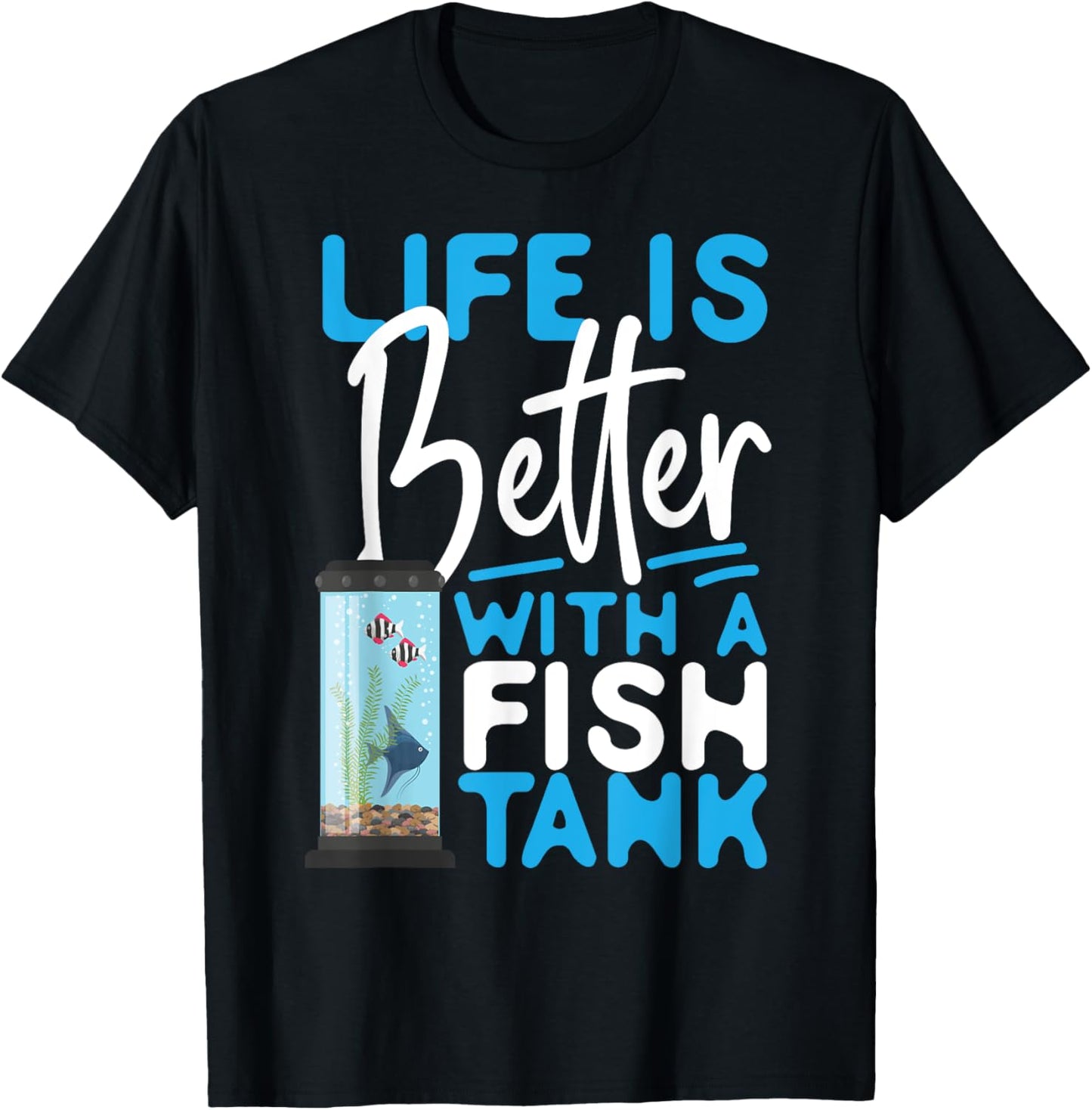 Saltwater Aquarium Life Is Better With A Fish Tank T-Shirt - T-Shirt | Black