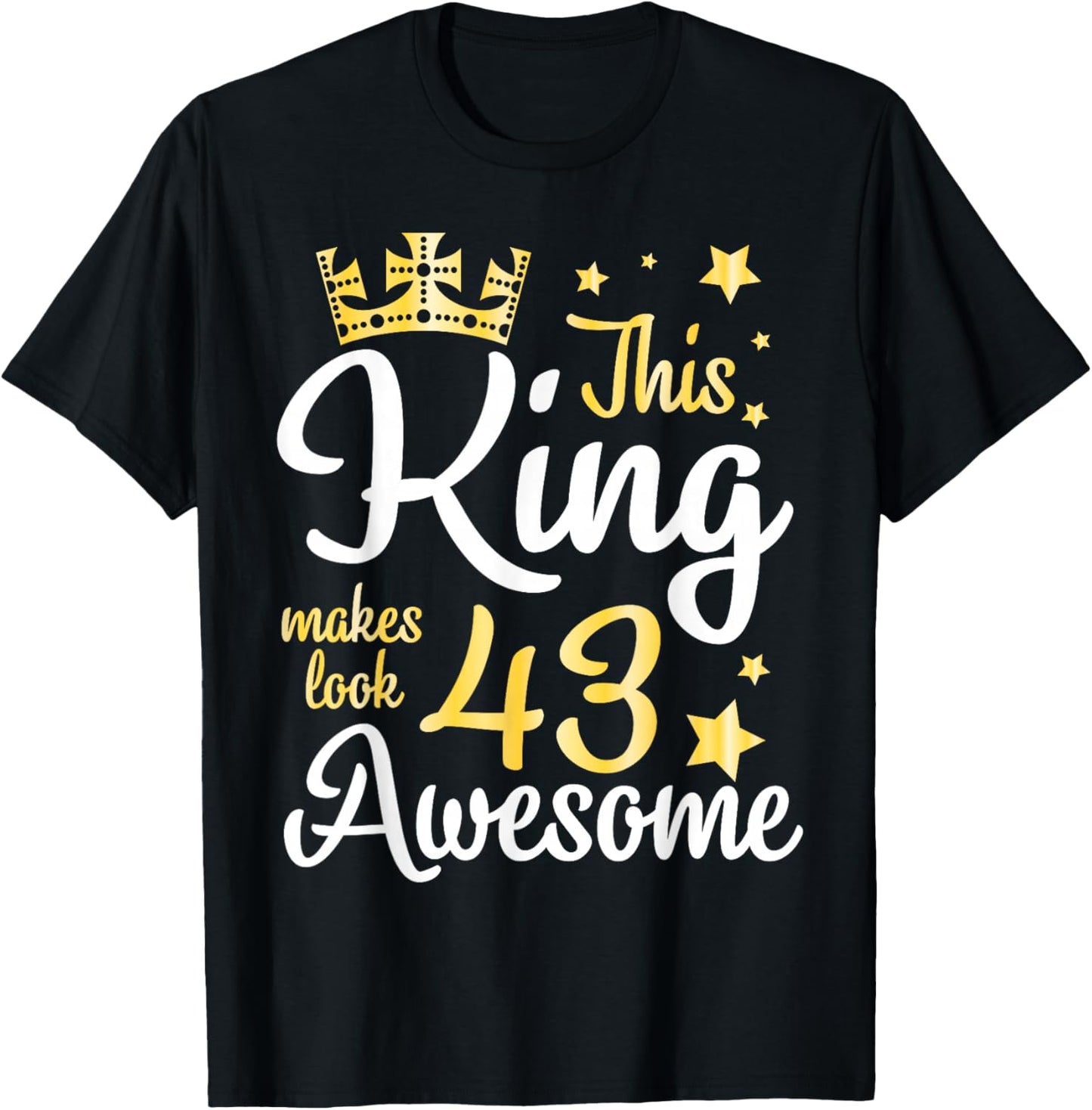 This King Makes Look 43 Years Old Awesome Happy My Birthday T-Shirt - T-Shirt | Black