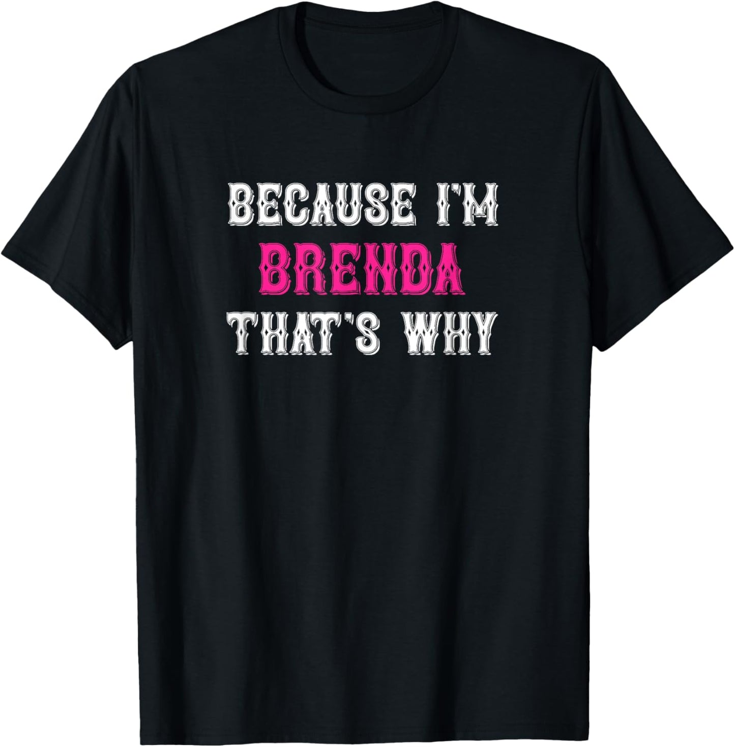 Brenda / Because I'm Brenda That's Why - Pink Brenda Name T-Shirt - T-Shirt | Black