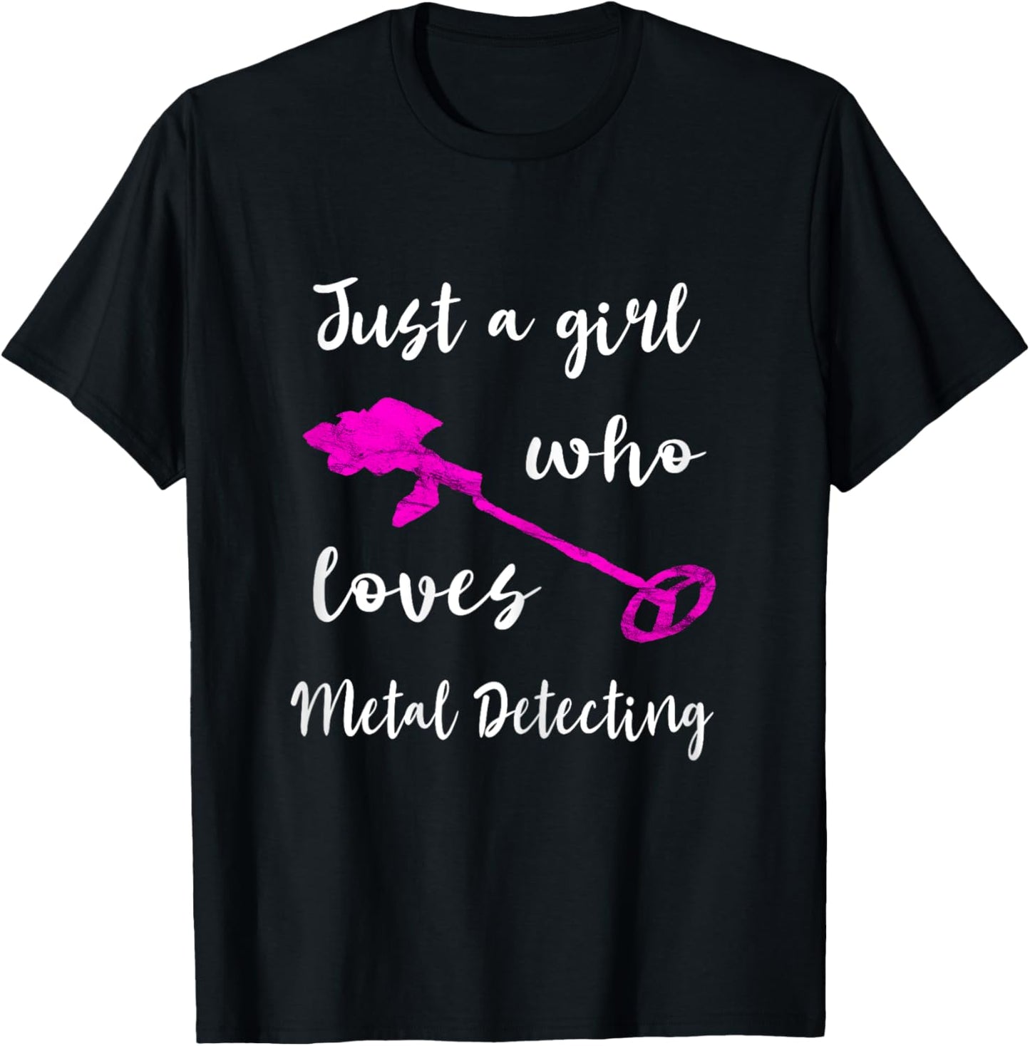 Just A Girl Who Loves Metal Detecting Detector Relic Hunting T-Shirt - T-Shirt | Black