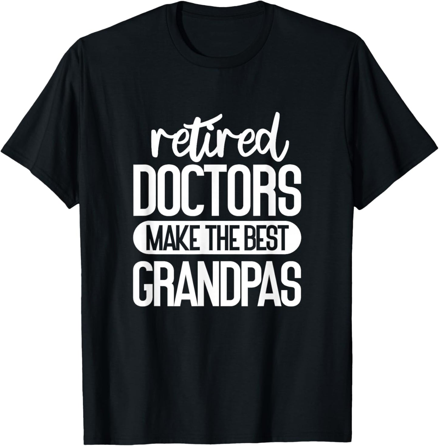 Retired Doctors Make The Best Grandpas Medical Retirement T-Shirt - T-Shirt | Black