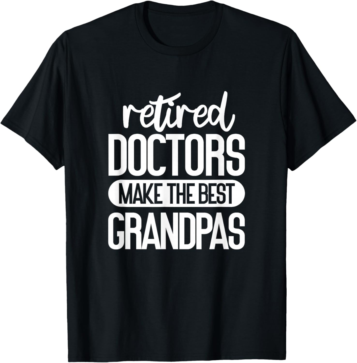 Retired Doctors Make The Best Grandpas Medical Retirement T-Shirt - T-Shirt | Black