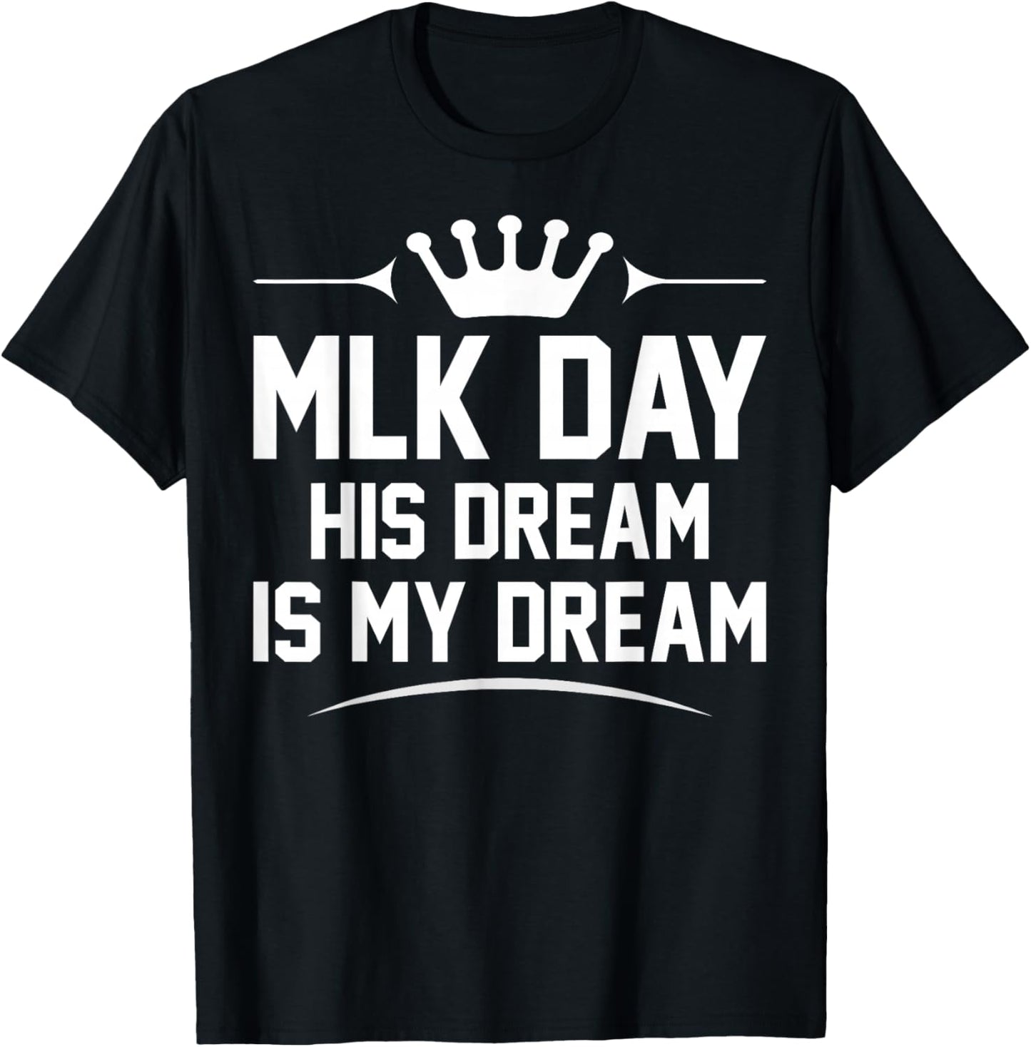 MLK Day Martin Luther King Jr. Day His Dream is My Dream T-Shirt - T-Shirt | Black