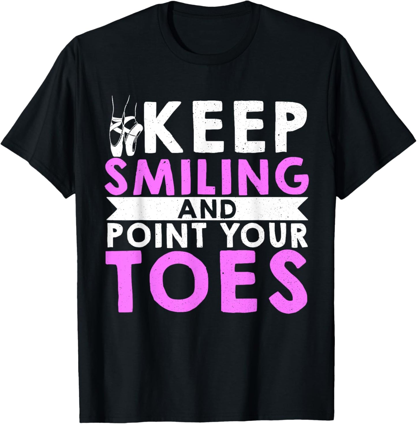Ballet Dance Keep Smiling And Point Your Toes T-Shirt - T-Shirt | Black