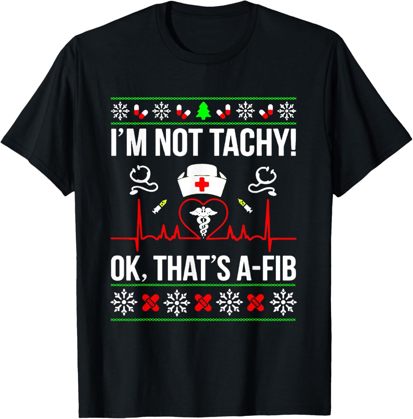 I'm Not Tachy Funny Nurse Ugly Christmas Sweater T-Shirt - T-Shirt | Black