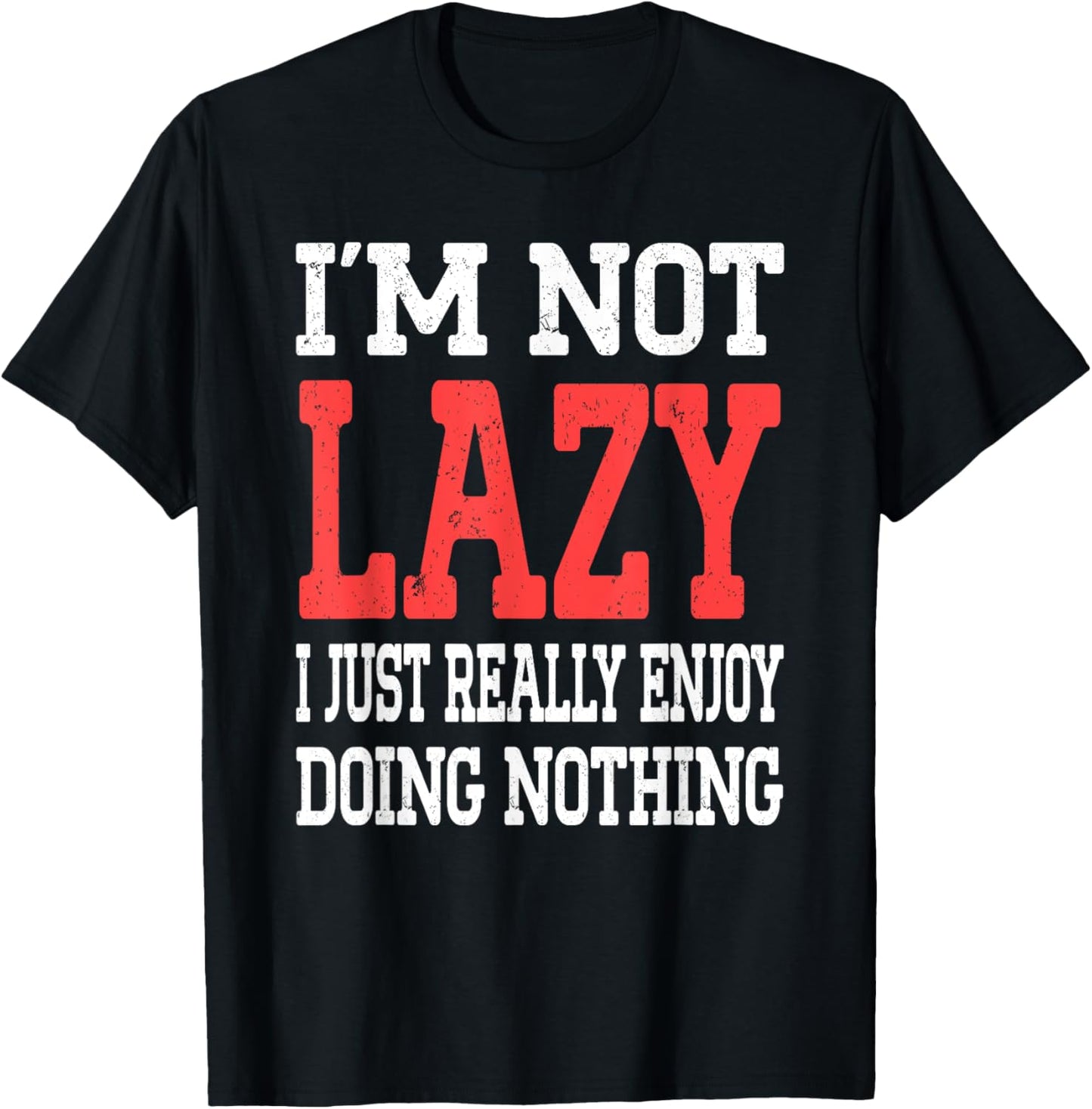 Funny Saying I'm Not Lazy I Just Really Enjoy Doing Nothing T-Shirt - T-Shirt | Black
