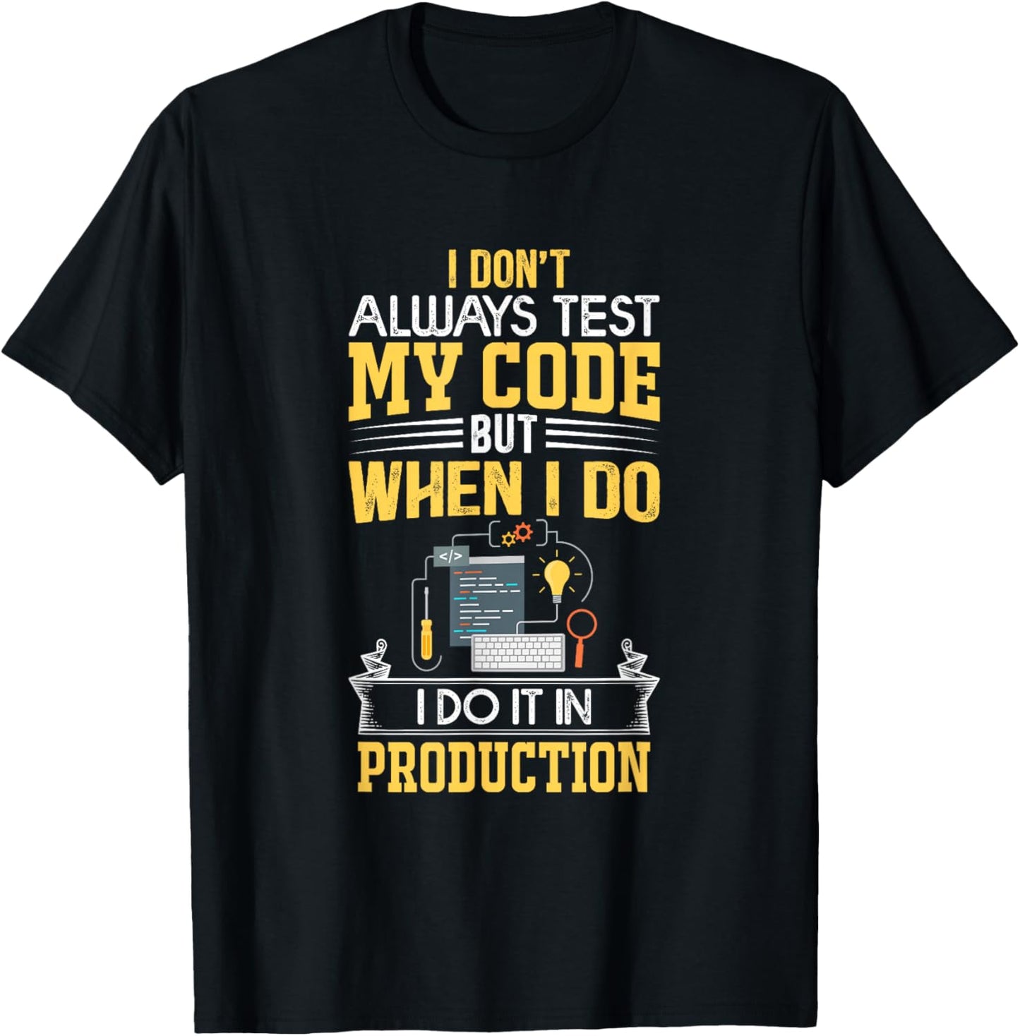 I don't Always Test My Code - Only In Prod Funny Coders' T-Shirt - T-Shirt | Black