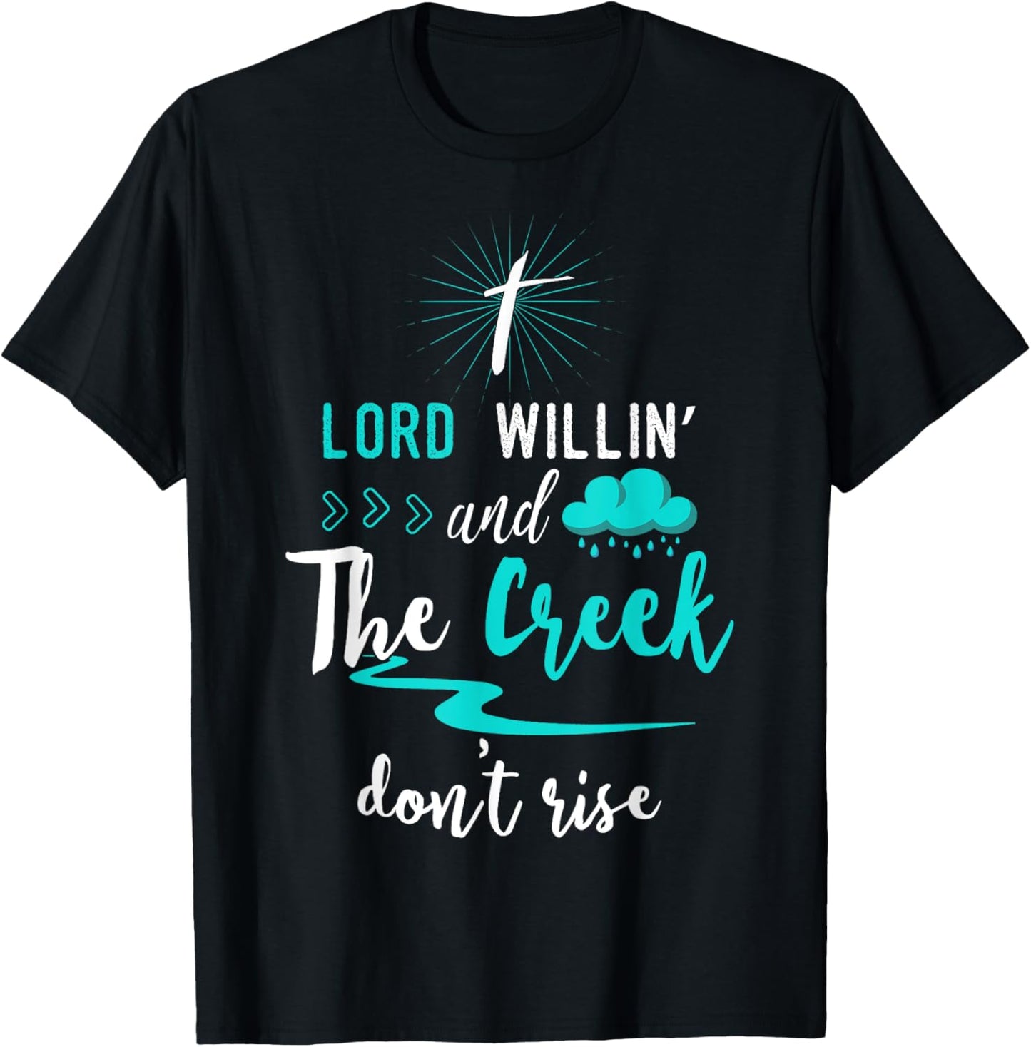Funny Christian Gift Shirt Lord Willing Creek Don't Rise! T-Shirt - T-Shirt | Black
