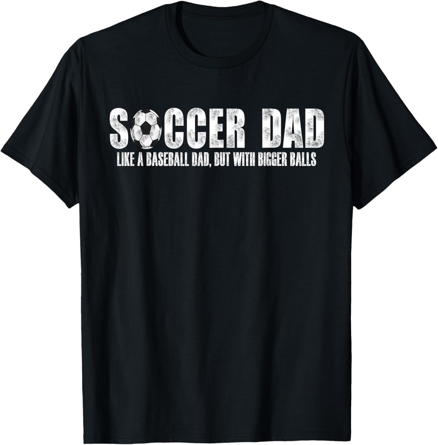 Soccer Dad Like A Baseball Dad But with Bigger Balls T-Shirt - T-Shirt | Black