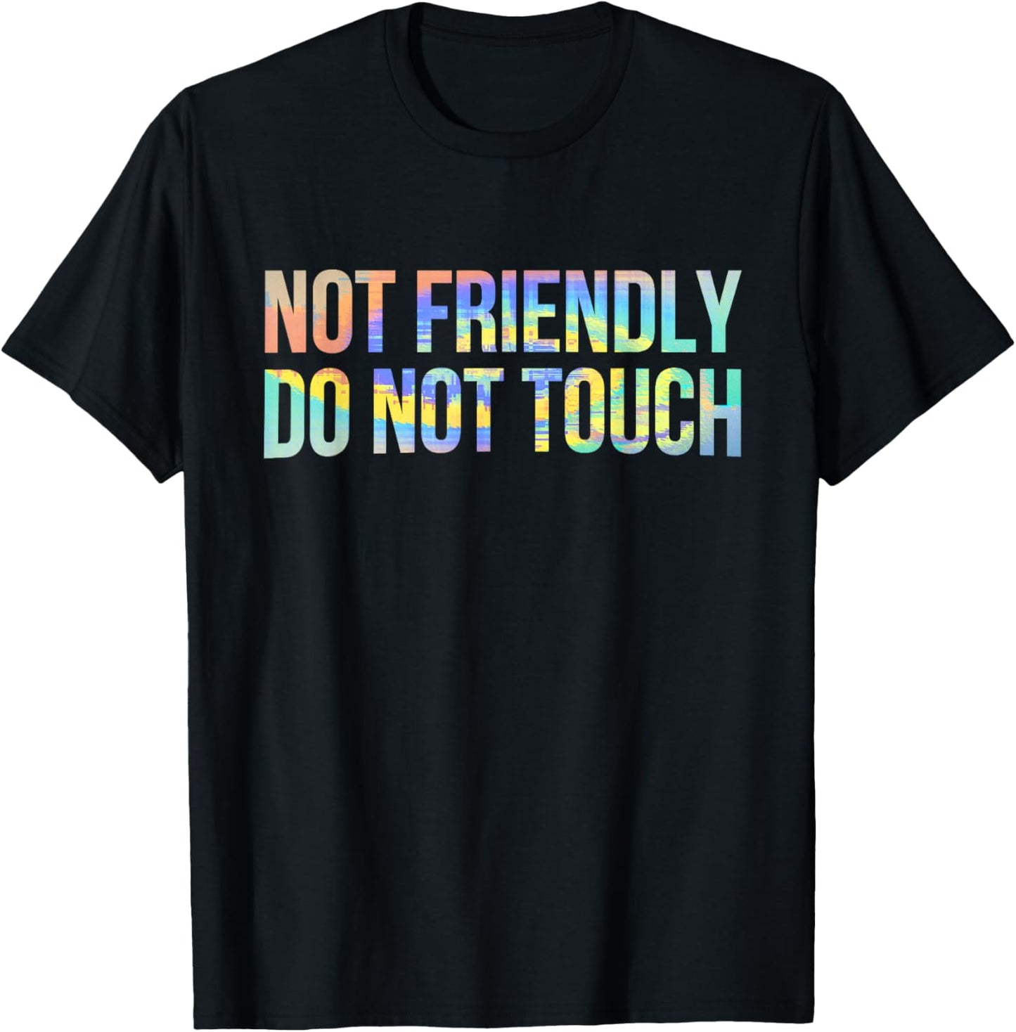 Not Friendly Do Not Touch Funny Sarcastic Tie-Dye T-Shirt - T-Shirt | Black