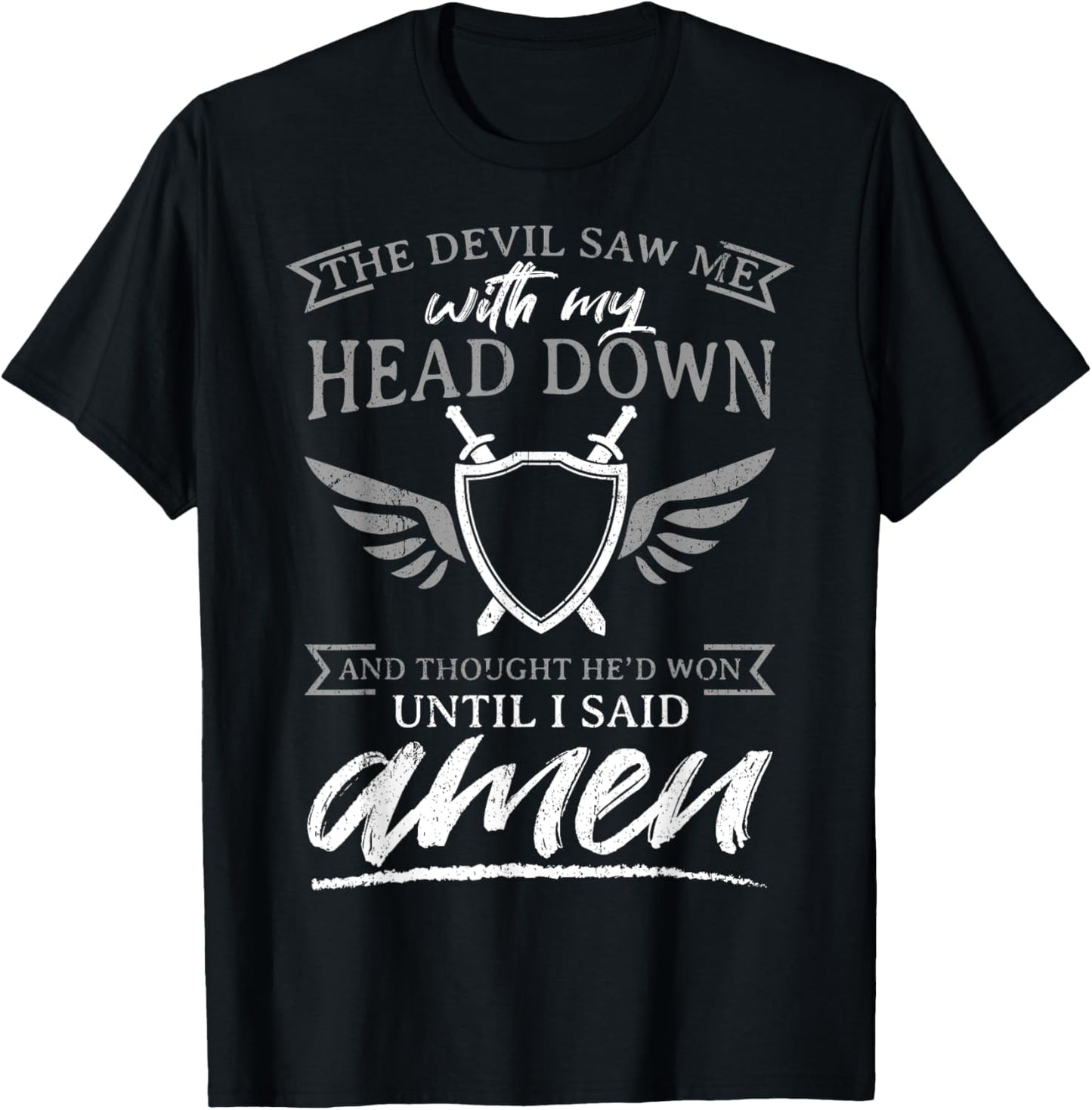 The Devil Saw Me With My Head Down Thought He'D Won - AMEN T-Shirt - T-Shirt | Black