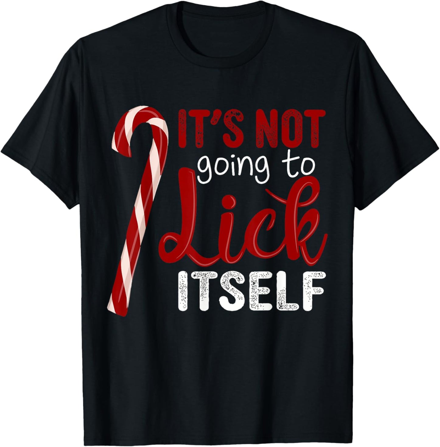 It's Not Going To Lick Itself Funny Christmas Candy Cane T-Shirt - T-Shirt | Black