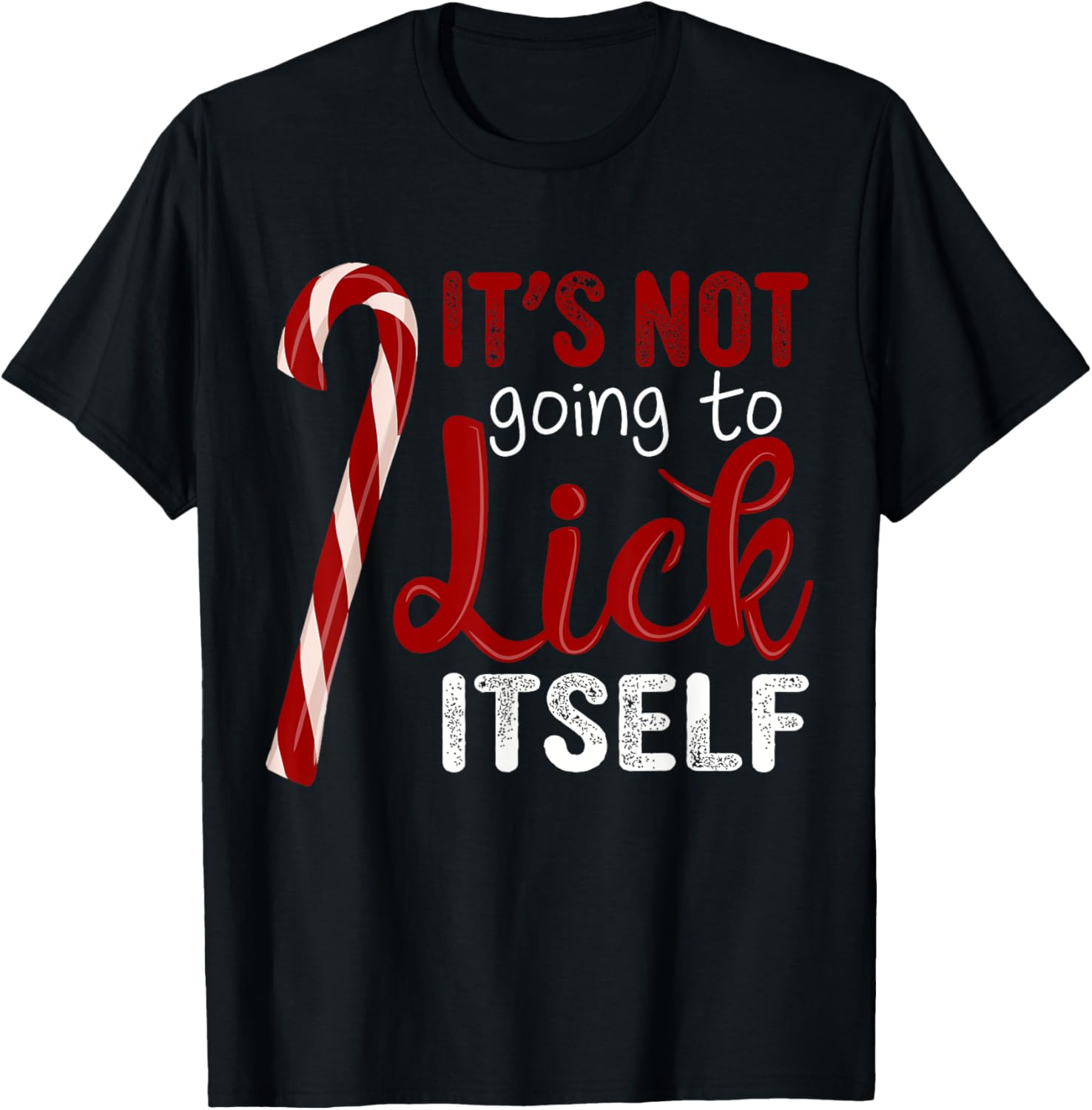 It's Not Going To Lick Itself Funny Christmas Candy Cane T-Shirt - T-Shirt | Black