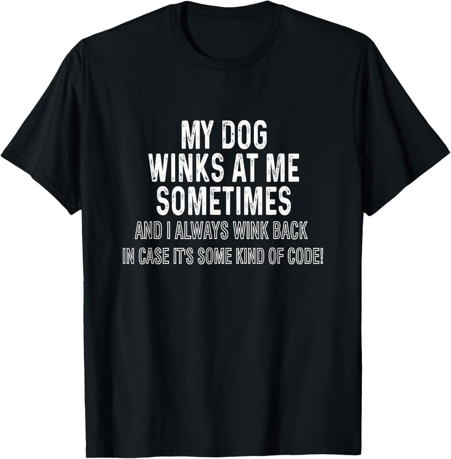 My Dog Winks At Me Sometimes, Dog Lover Funny T-Shirt - T-Shirt | Black