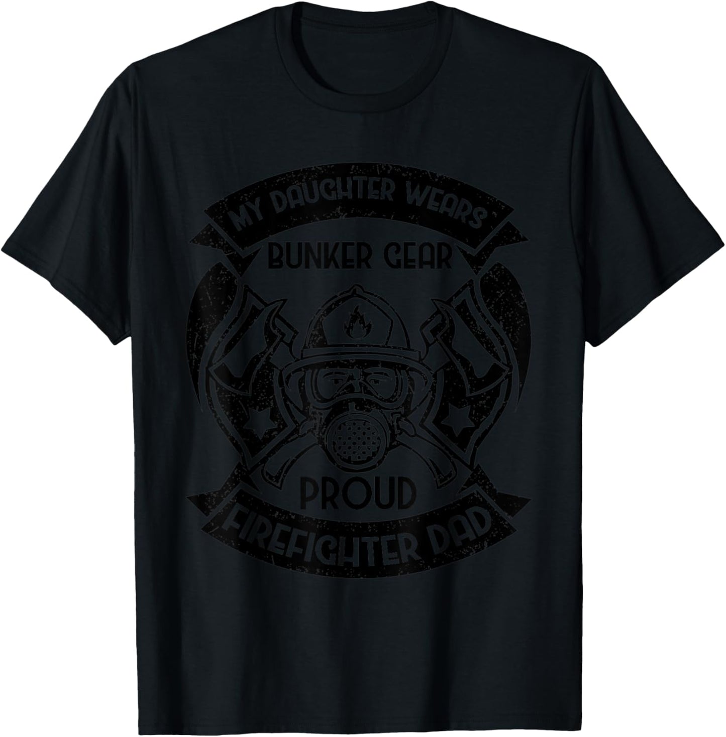 My Daughter Wears Bunker Gear Proud Firefighter Dad T-Shirt - T-Shirt | Black