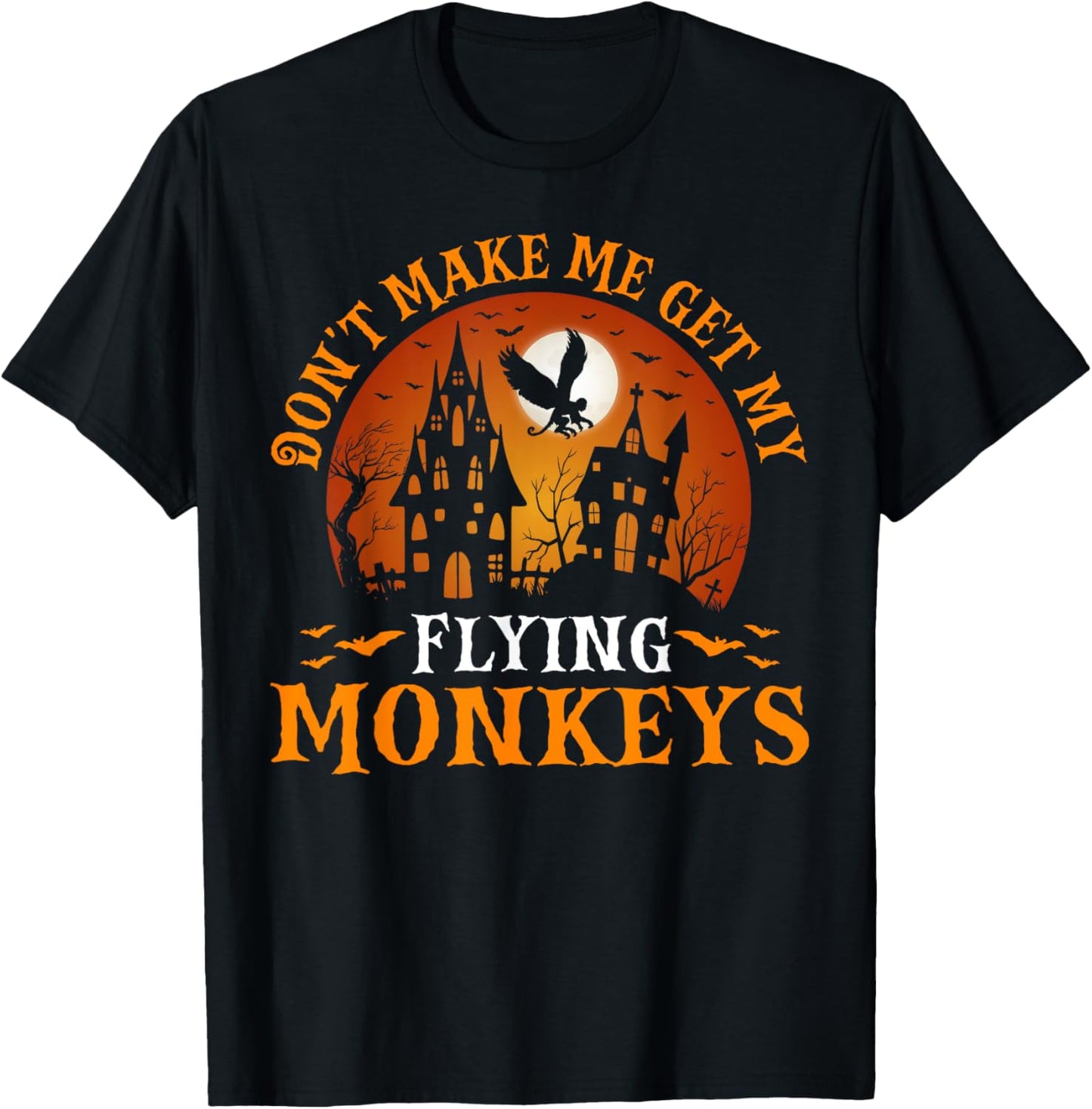 Don't Make Me Get My Flying Monkeys T-Shirt - T-Shirt | Black