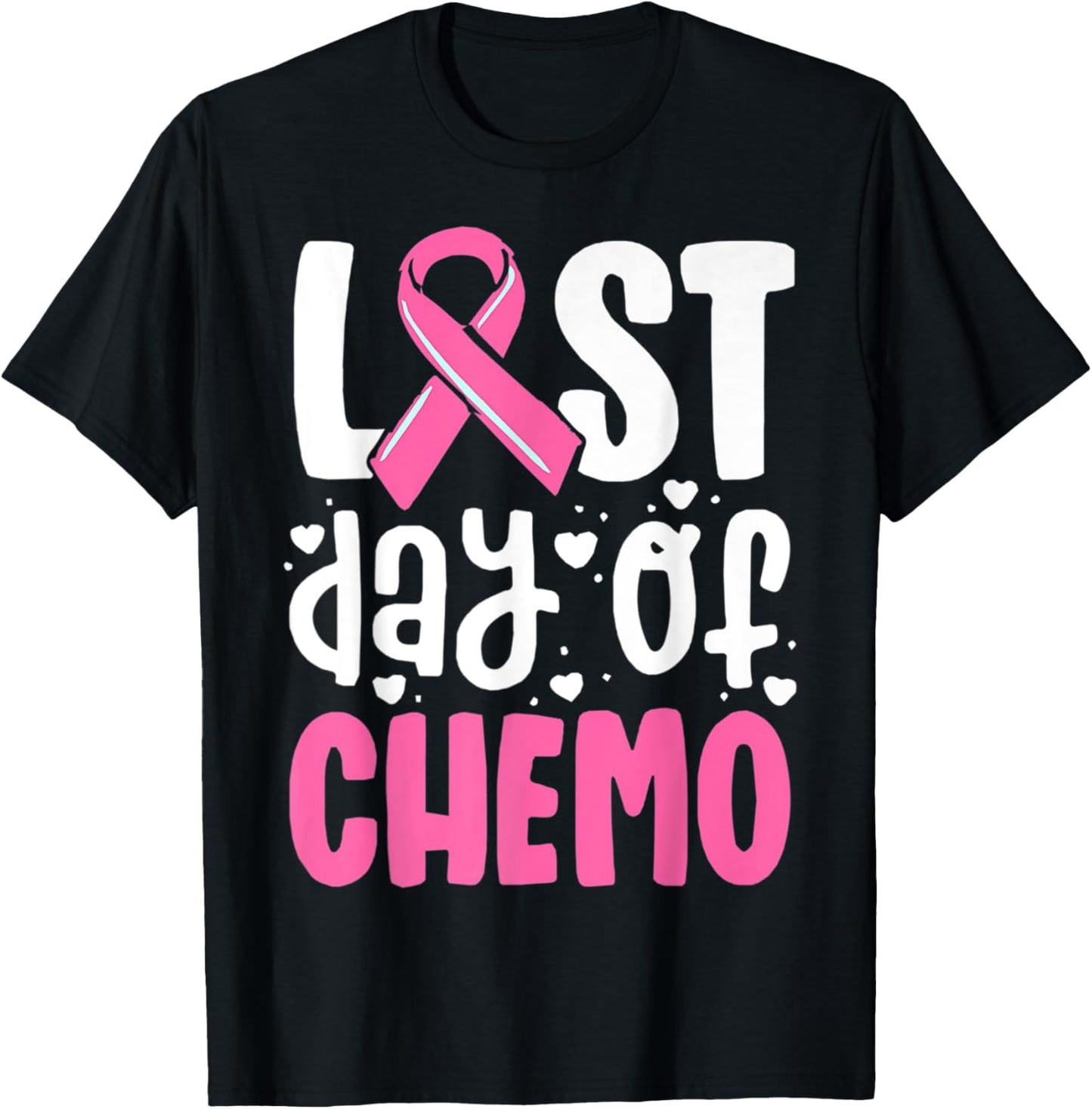 Last Day Of Chemo, Breast Cancer, Pink Ribbon Awareness T-Shirt - T-Shirt | Black