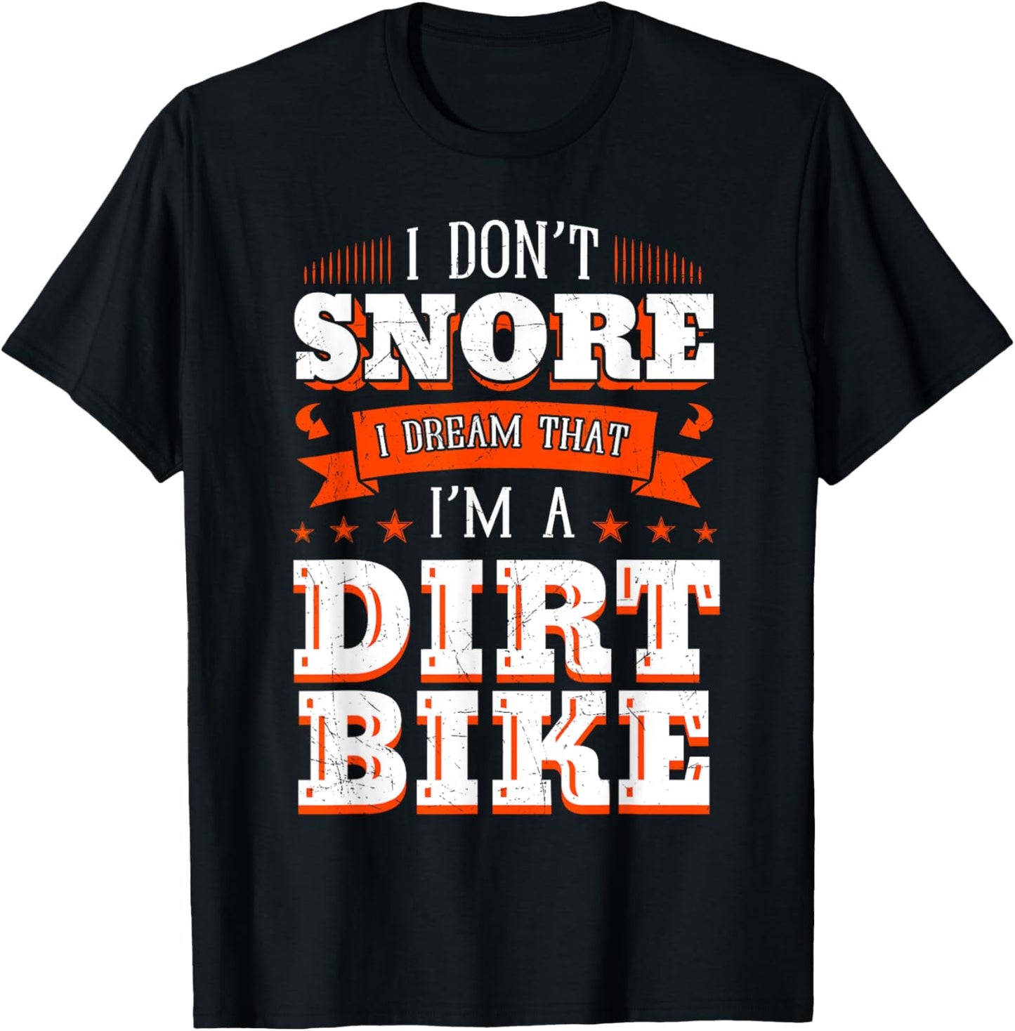 I Don't Snore I Dream I'm A Dirt Bike Rider Motocross Biker T-Shirt - T-Shirt | Black