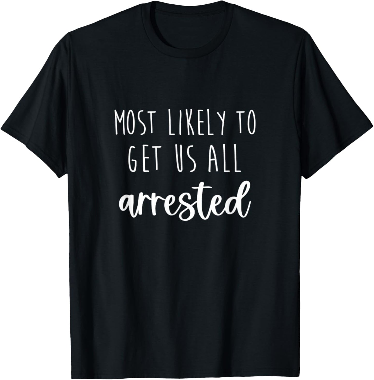 Most Likely To Get Us Arrested Bachelorette Matching Party T-Shirt - T-Shirt | Black
