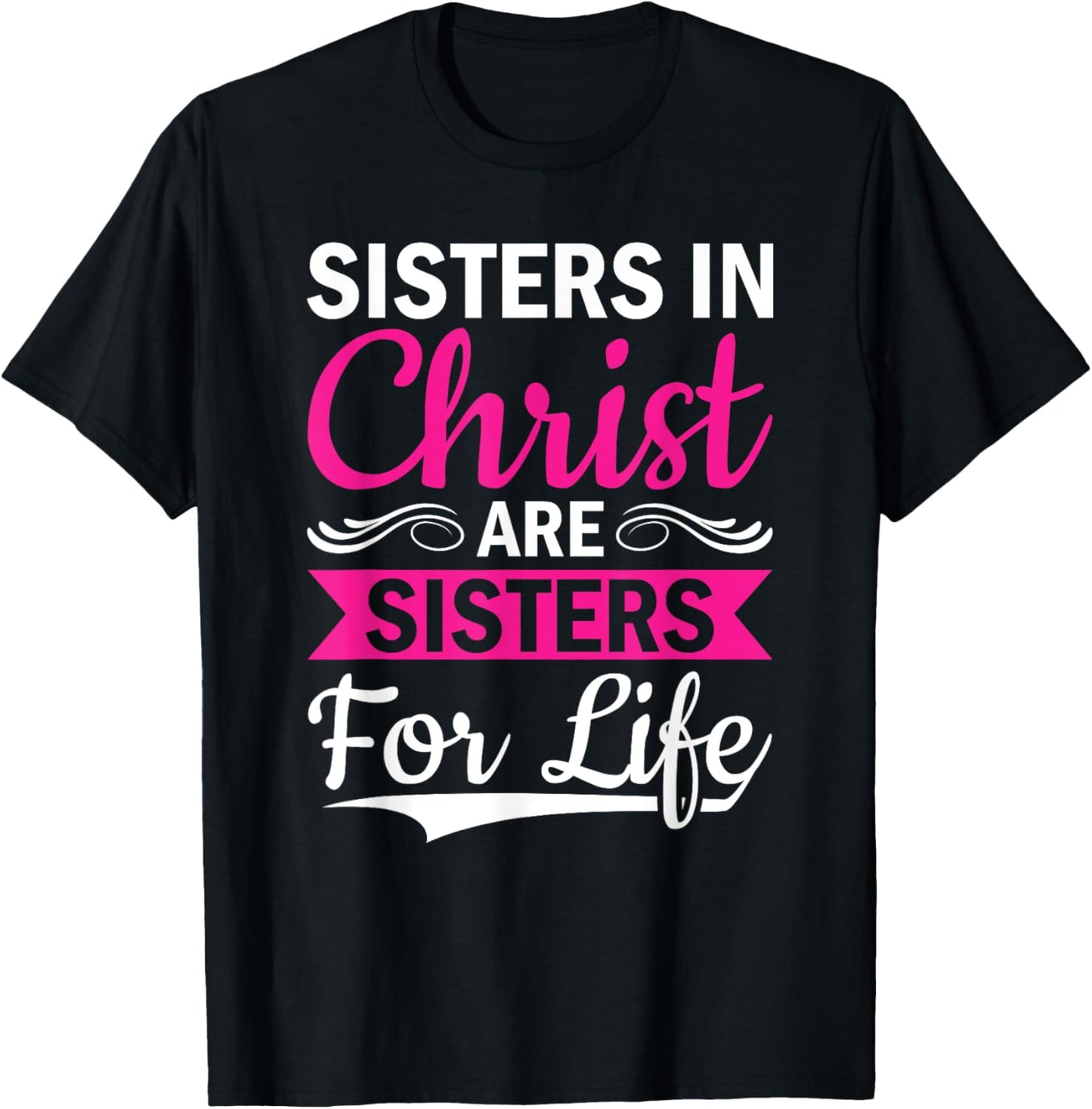 Christian Jesus Bible Sisters In Christ Are Sisters For Life T-Shirt - T-Shirt | Black