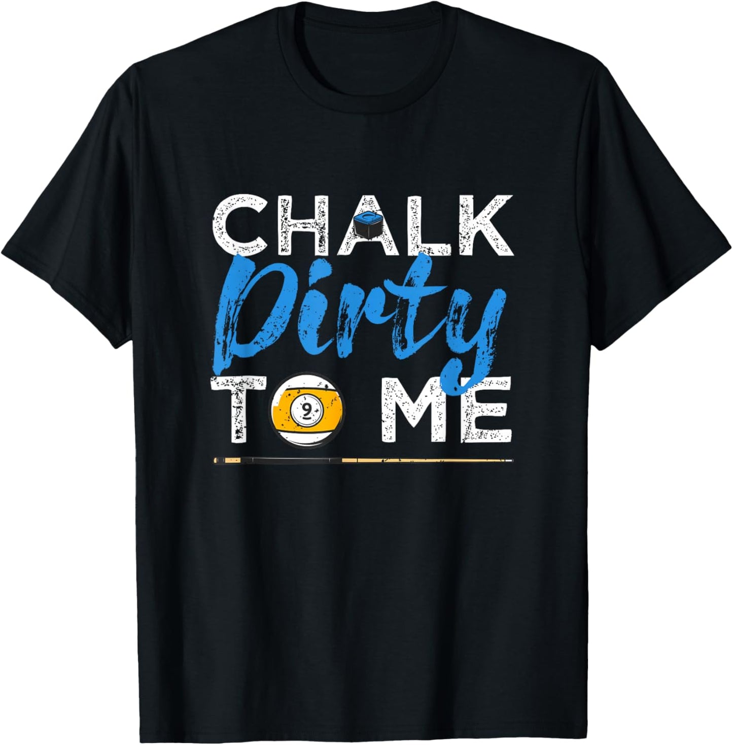Chalk Dirty To Me Funny Pool Player 8-Ball Billard Lover T-Shirt - T-Shirt | Black