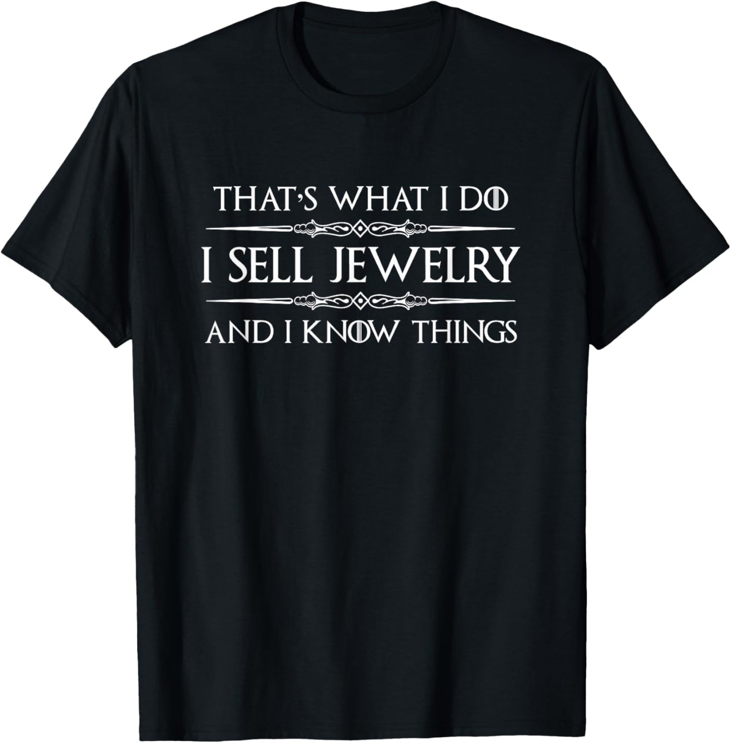 Jeweler Gifts - I Sell Jewelry and I Know Things Funny Jewel T-Shirt - T-Shirt | Black