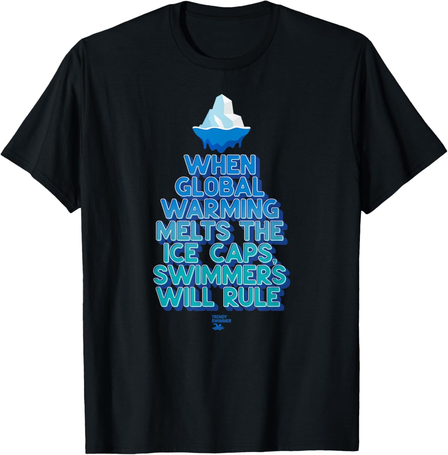 When Global Warming Melts Ice Caps Swimmers Will Rule Funny T-Shirt - T-Shirt | Black