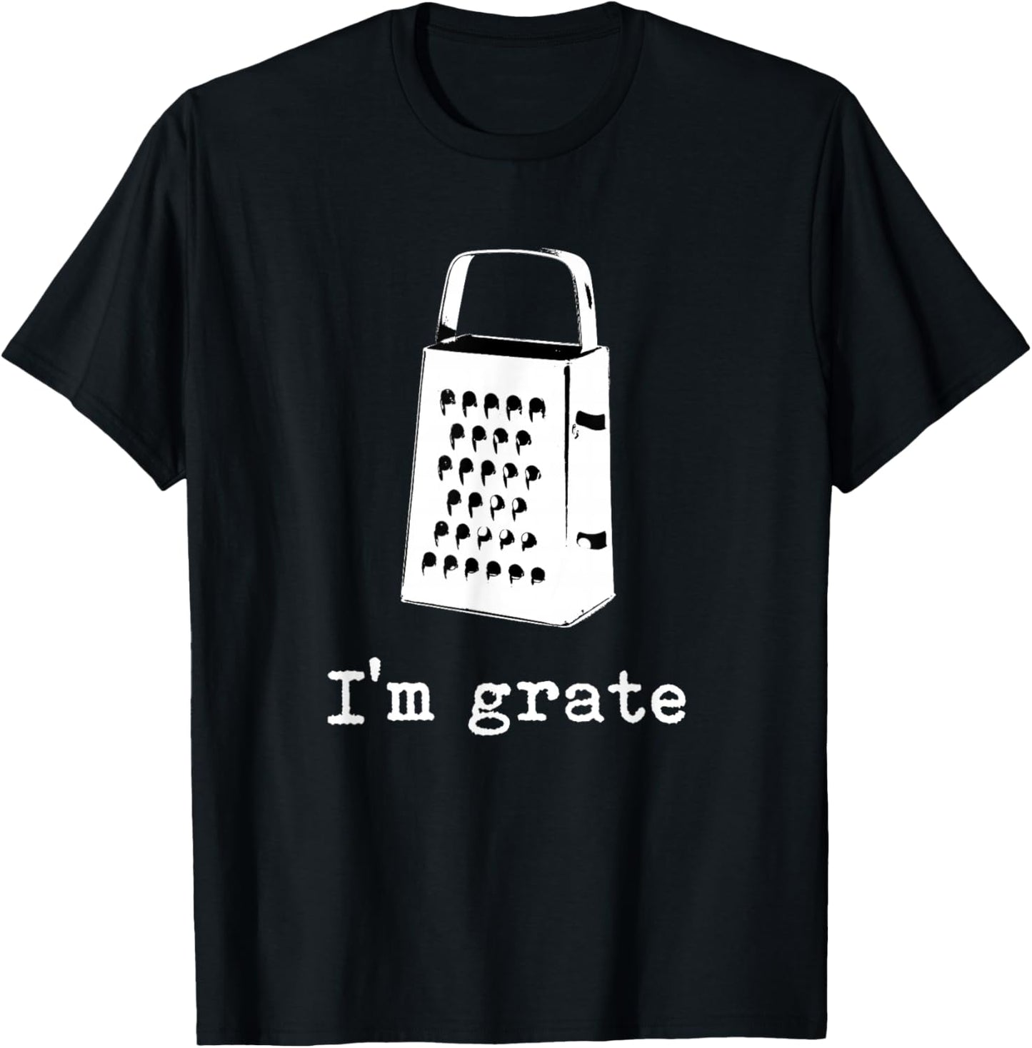 I'm Grate Great Pun Cheese Grater Food Joke Silly Word Humor T-Shirt - T-Shirt | Black
