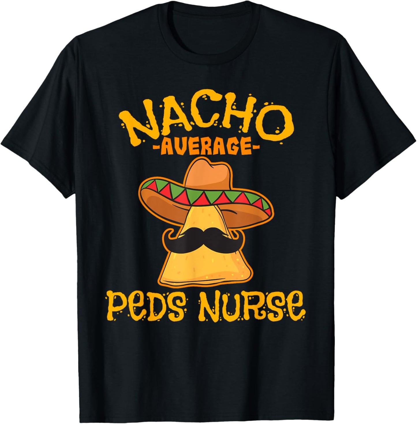 Nacho Average PEDS Nurse Cinco De Mayo Mexican Pediatric T-Shirt - T-Shirt | Black