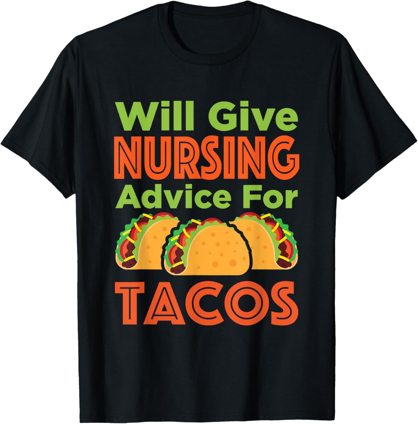 Will Give Nursing Advice for Tacos Funny Nurse RN LPN T-Shirt - T-Shirt | Black