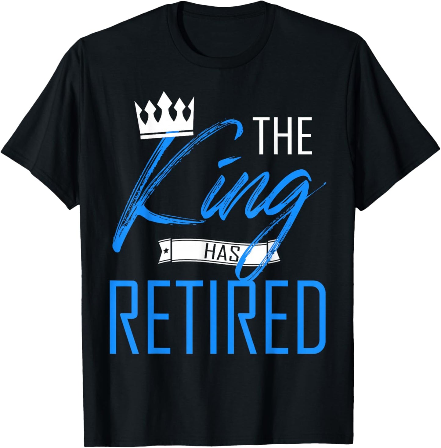 The King Has Retired Cool King of Retirement T-Shirt - T-Shirt | Black