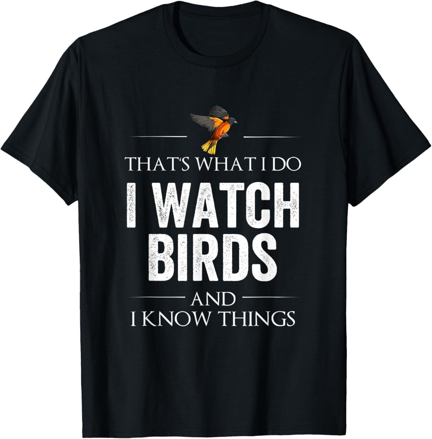 That's What I Do I Watch Birds and I Know Things T-Shirt - T-Shirt | Black