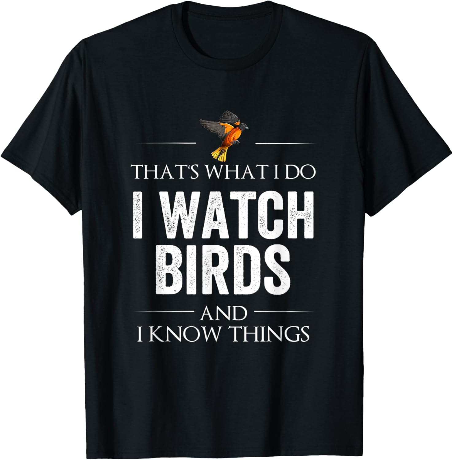 That's What I Do I Watch Birds and I Know Things T-Shirt - T-Shirt | Black