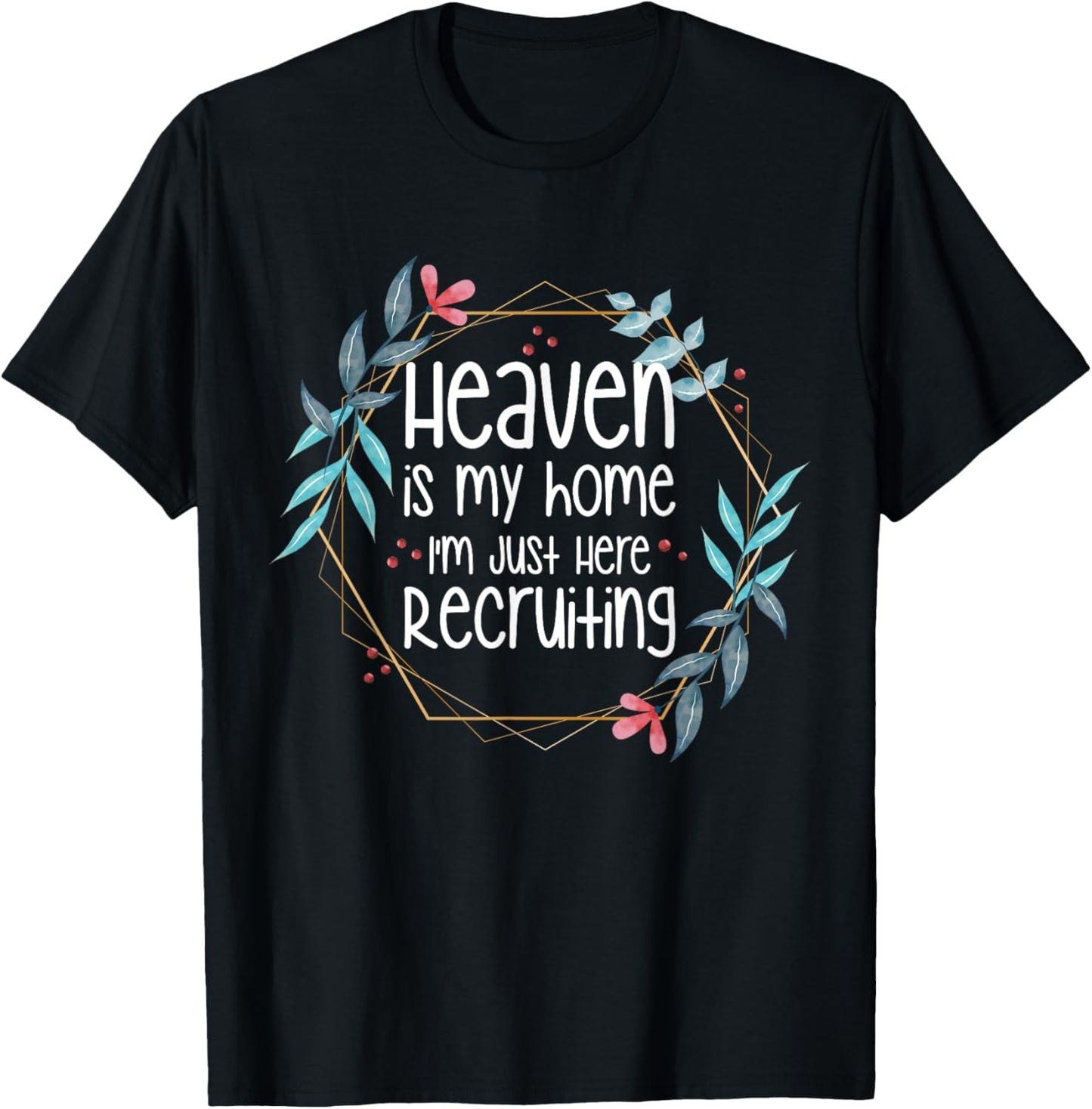 Heaven Is My Home I'm Just Here Recruiting T-Shirt - T-Shirt | Black