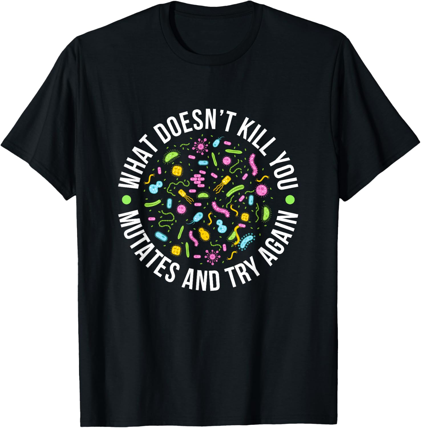 Microbiology What Doesn't Kill You Mutates And Try Again T-Shirt - T-Shirt | Black